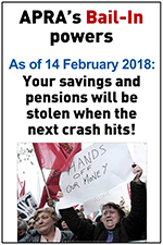 APRA's Bail-In Powers As of 14 February 2018 Your deposits & pensions will be stolen when the next crash hits!